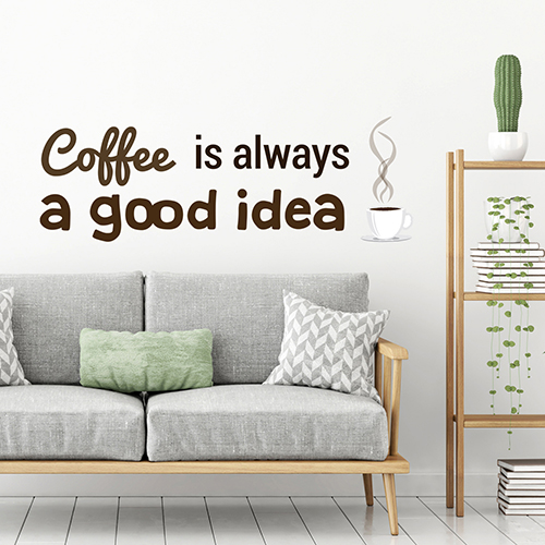 sticker mural citation coffee is always a good idea collé au mur blanc d'un salon