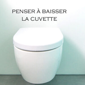 Note à moi-même Penser à baisser la cuvette stickée sur un WC